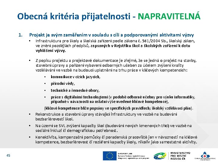 Obecná kritéria přijatelnosti - NAPRAVITELNÁ 1. Projekt je svým zaměřením v souladu s cíli