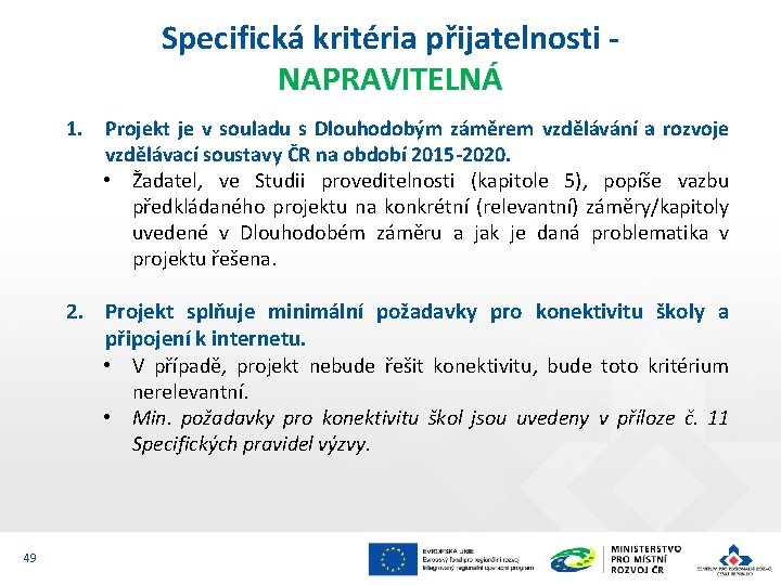 Specifická kritéria přijatelnosti NAPRAVITELNÁ 1. Projekt je v souladu s Dlouhodobým záměrem vzdělávání a