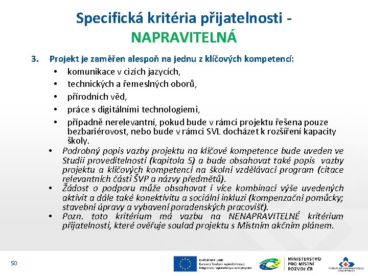 Specifická kritéria přijatelnosti NAPRAVITELNÁ 3. 50 Projekt je zaměřen alespoň na jednu z klíčových