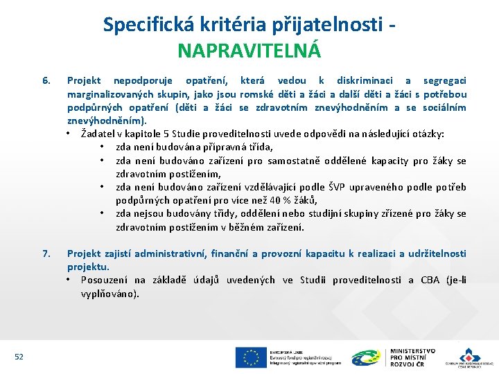 Specifická kritéria přijatelnosti NAPRAVITELNÁ 52 6. Projekt nepodporuje opatření, která vedou k diskriminaci a