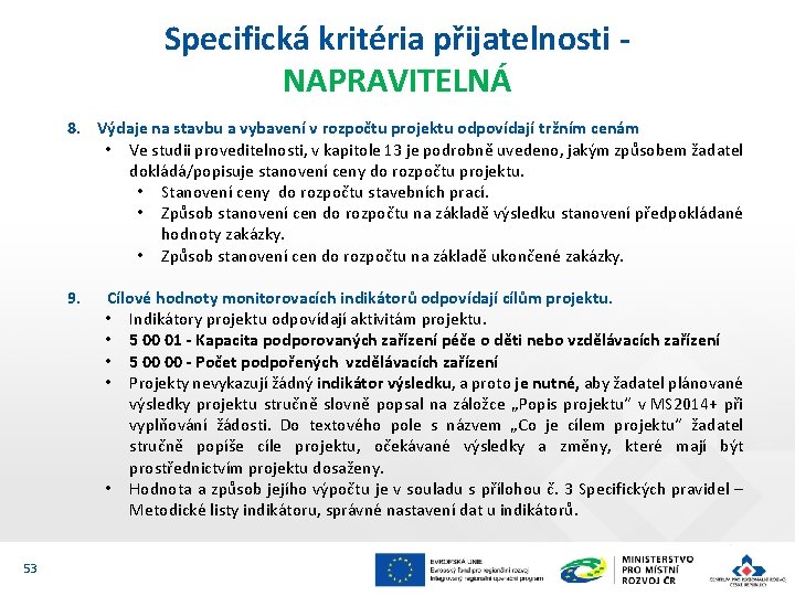 Specifická kritéria přijatelnosti NAPRAVITELNÁ 8. Výdaje na stavbu a vybavení v rozpočtu projektu odpovídají