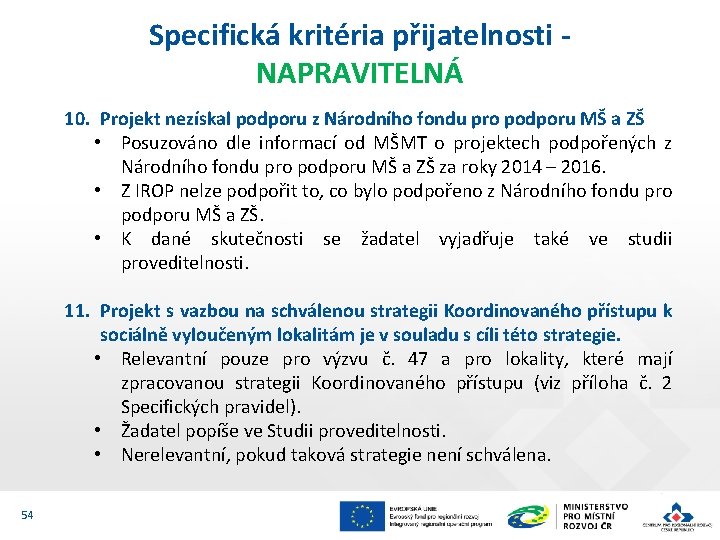 Specifická kritéria přijatelnosti NAPRAVITELNÁ 10. Projekt nezískal podporu z Národního fondu pro podporu MŠ