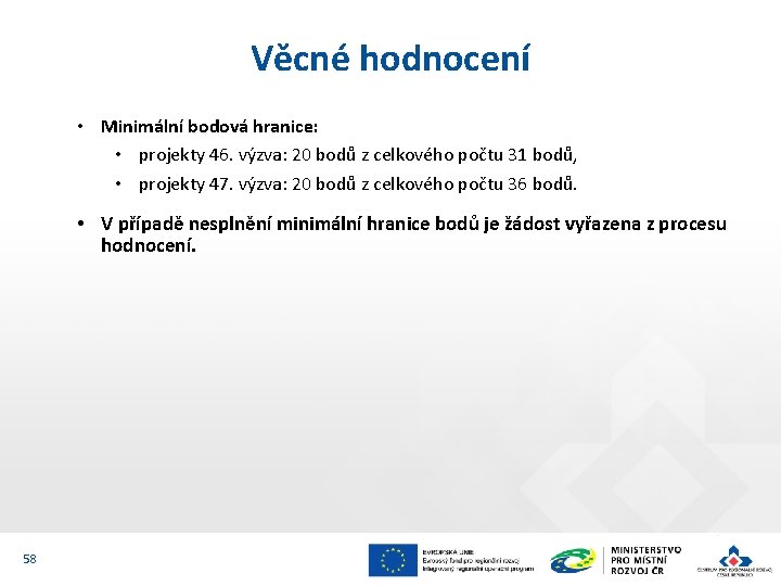 Věcné hodnocení • Minimální bodová hranice: • projekty 46. výzva: 20 bodů z celkového