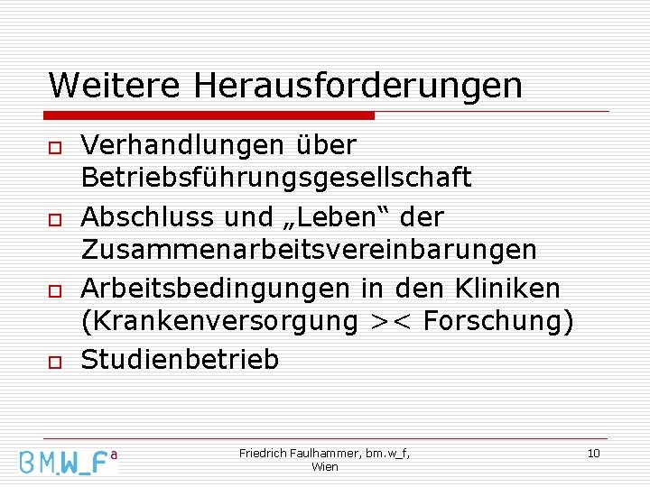 Weitere Herausforderungen o o Verhandlungen über Betriebsführungsgesellschaft Abschluss und „Leben“ der Zusammenarbeitsvereinbarungen Arbeitsbedingungen in Weitere Herausforderungen o o Verhandlungen über Betriebsführungsgesellschaft Abschluss und „Leben“ der Zusammenarbeitsvereinbarungen Arbeitsbedingungen in