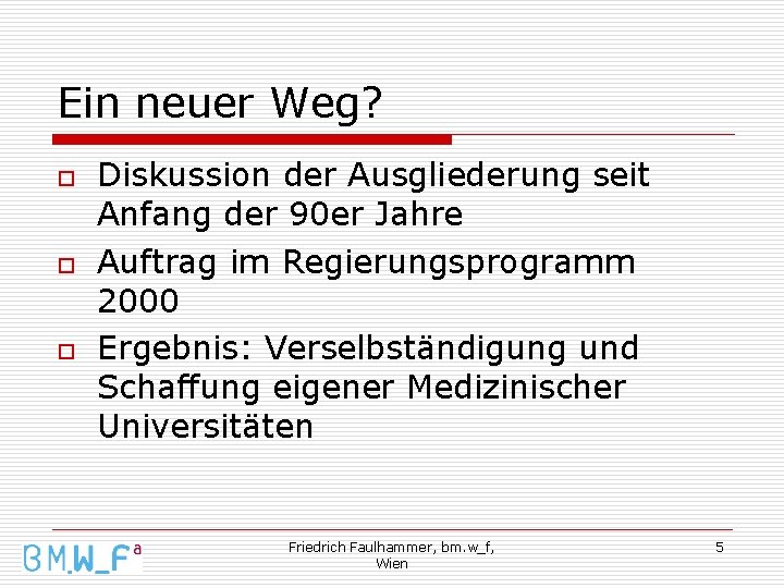 Ein neuer Weg? o o o Diskussion der Ausgliederung seit Anfang der 90 er