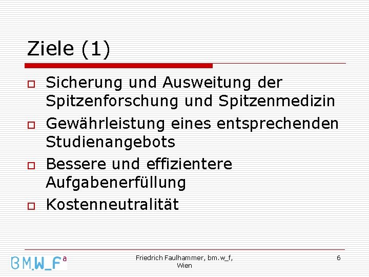 Ziele (1) o o Sicherung und Ausweitung der Spitzenforschung und Spitzenmedizin Gewährleistung eines entsprechenden