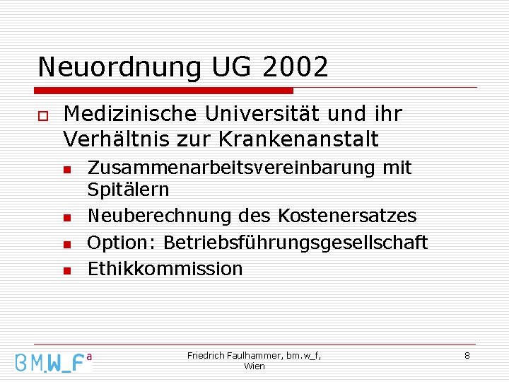 Neuordnung UG 2002 o Medizinische Universität und ihr Verhältnis zur Krankenanstalt n n Zusammenarbeitsvereinbarung