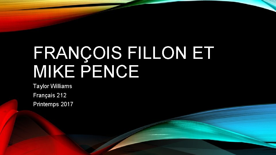 FRANÇOIS FILLON ET MIKE PENCE Taylor Williams Français 212 Printemps 2017 