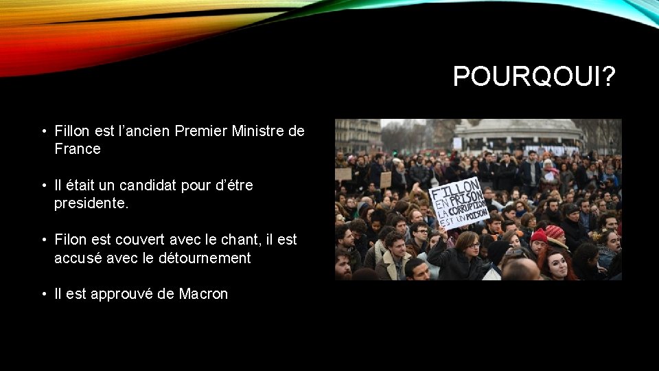 POURQOUI? • Fillon est l’ancien Premier Ministre de France • Il était un candidat