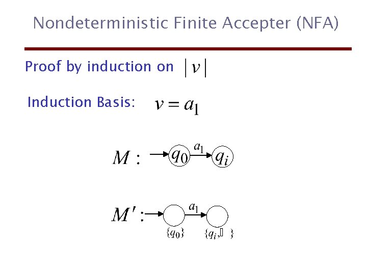 Nondeterministic Finite Accepter (NFA) Proof by induction on Induction Basis: 