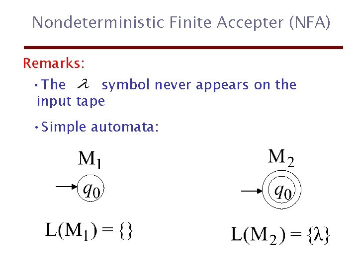 Nondeterministic Finite Accepter (NFA) Remarks: • The symbol never appears on the input tape