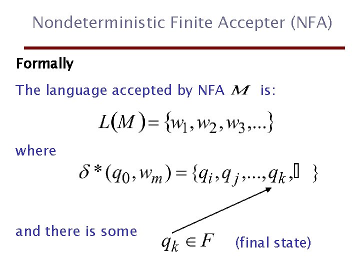 Nondeterministic Finite Accepter (NFA) Formally The language accepted by NFA is: where and there