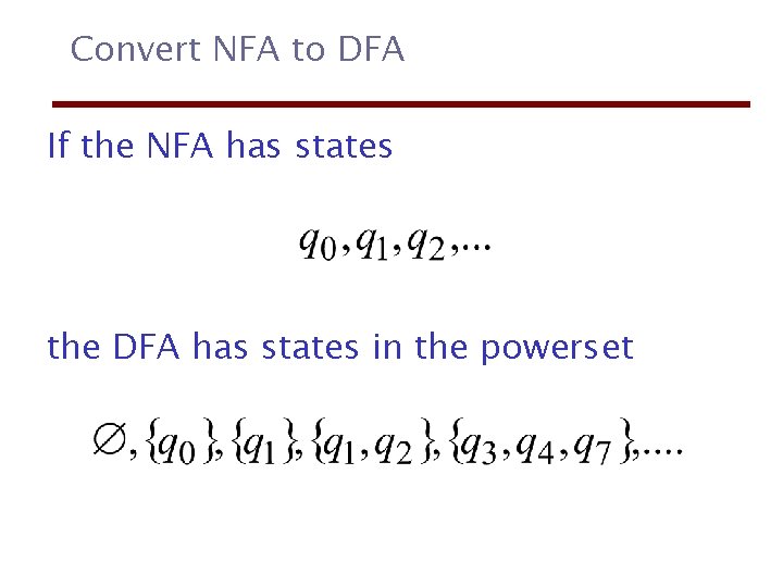 Convert NFA to DFA If the NFA has states the DFA has states in