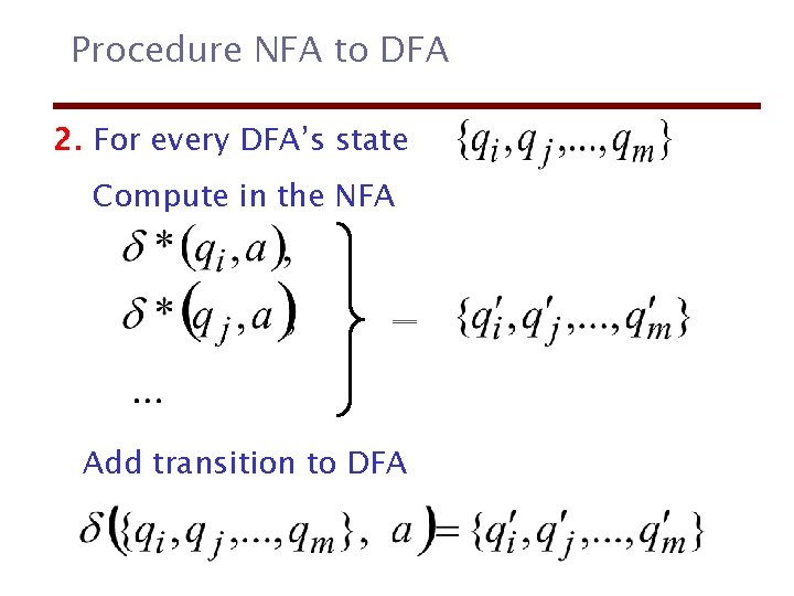 Procedure NFA to DFA 2. For every DFA’s state Compute in the NFA Add