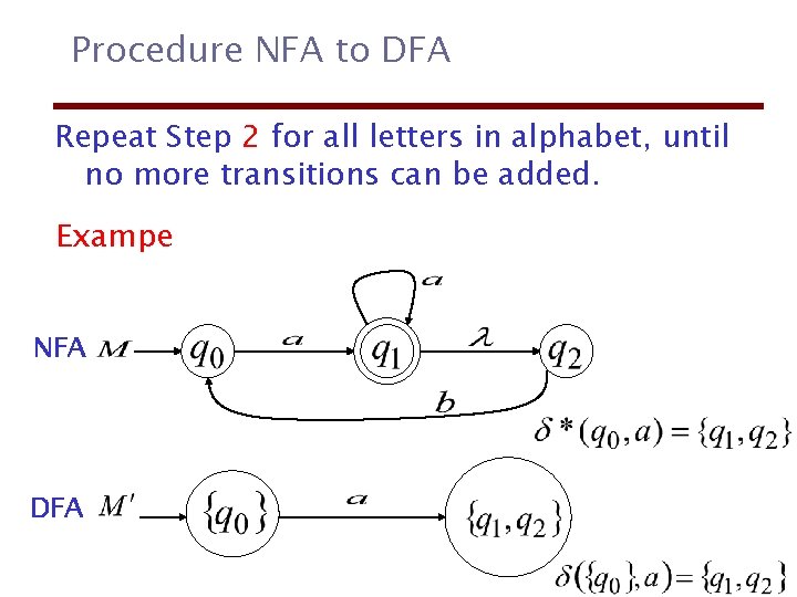 Procedure NFA to DFA Repeat Step 2 for all letters in alphabet, until no