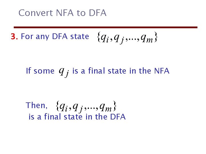 Convert NFA to DFA 3. For any DFA state If some is a final