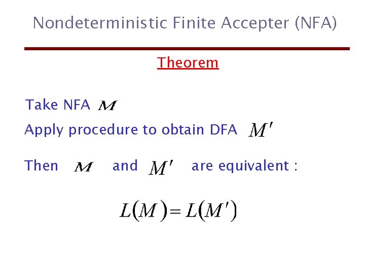 Nondeterministic Finite Accepter (NFA) Theorem Take NFA Apply procedure to obtain DFA Then and