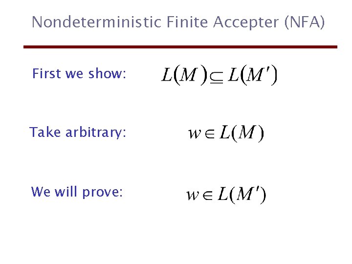 Nondeterministic Finite Accepter (NFA) First we show: Take arbitrary: We will prove: 