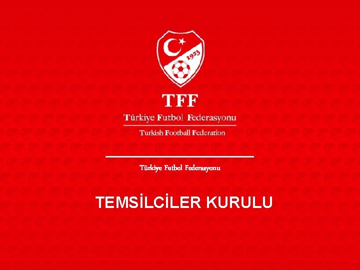 Türkiye Futbol Federasyonu TEMSİLCİLER KURULU 
