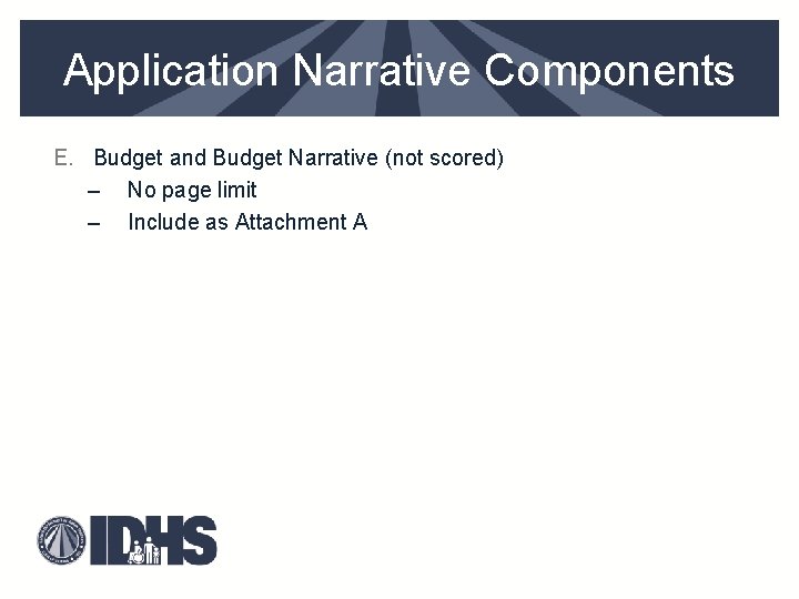 Application Narrative Components E. Budget and Budget Narrative (not scored) – No page limit