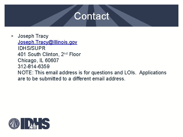 Contact § Joseph Tracy Joseph. Tracy@Illinois. gov IDHS/SUPR 401 South Clinton, 2 nd Floor