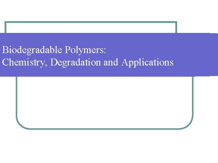 Biodegradable Polymers: Chemistry, Degradation and Applications 