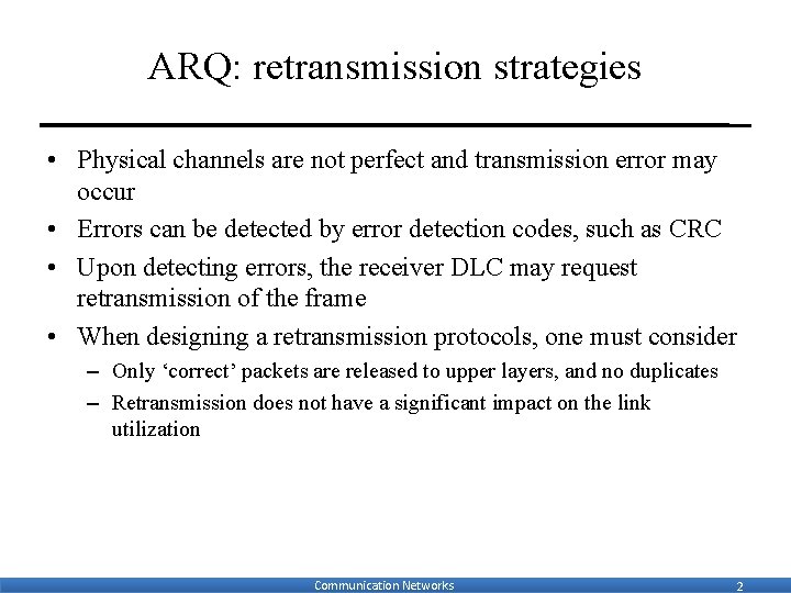 ARQ: retransmission strategies • Physical channels are not perfect and transmission error may occur
