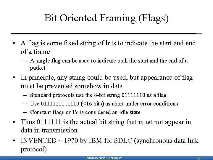 Bit Oriented Framing (Flags) • A flag is some fixed string of bits to