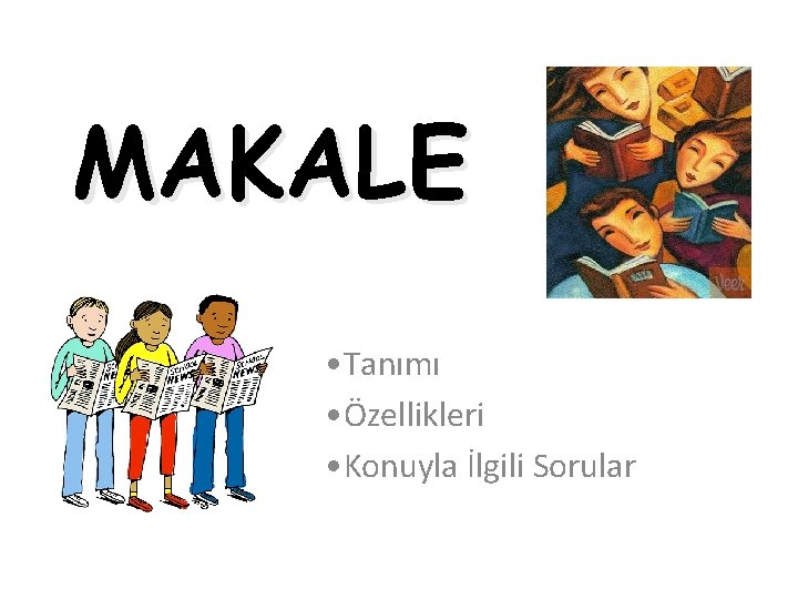 MAKALE • Tanımı • Özellikleri • Konuyla İlgili Sorular 