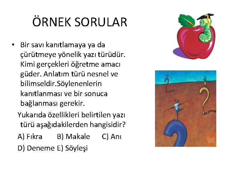 ÖRNEK SORULAR • Bir savı kanıtlamaya ya da çürütmeye yönelik yazı türüdür. Kimi gerçekleri