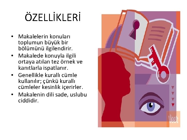 ÖZELLİKLERİ • Makalelerin konuları toplumun büyük bir bölümünü ilgilendirir. • Makalede konuyla ilgili ortaya ÖZELLİKLERİ • Makalelerin konuları toplumun büyük bir bölümünü ilgilendirir. • Makalede konuyla ilgili ortaya