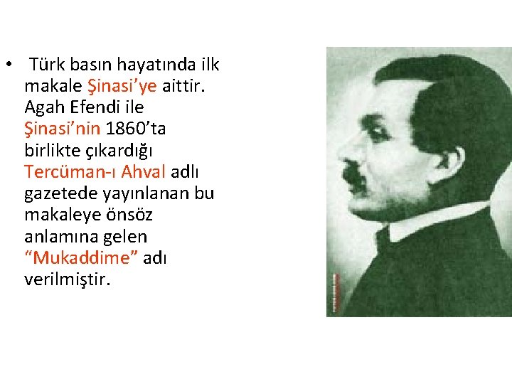  • Türk basın hayatında ilk makale Şinasi’ye aittir. Agah Efendi ile Şinasi’nin 1860’ta