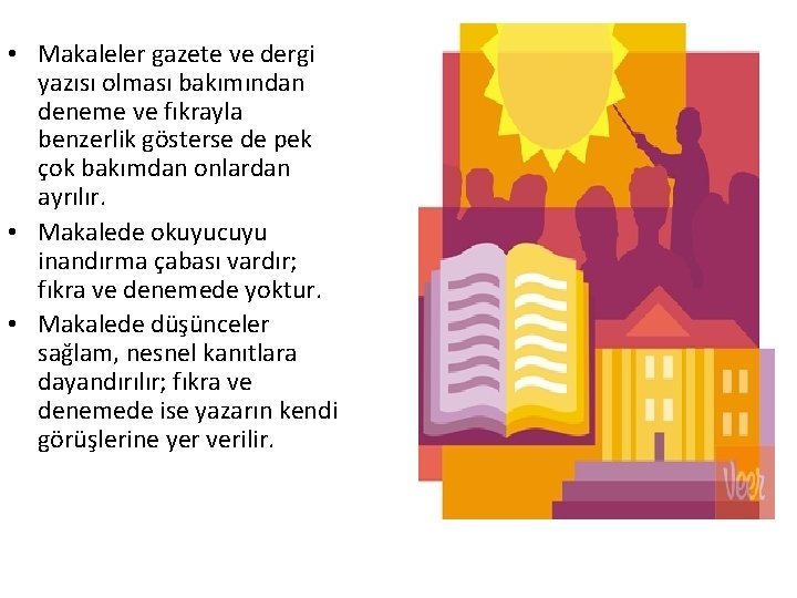 • Makaleler gazete ve dergi yazısı olması bakımından deneme ve fıkrayla benzerlik gösterse • Makaleler gazete ve dergi yazısı olması bakımından deneme ve fıkrayla benzerlik gösterse