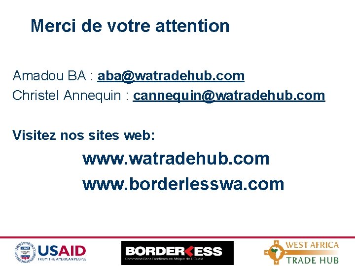 Merci de votre attention Amadou BA : aba@watradehub. com Christel Annequin : cannequin@watradehub. com