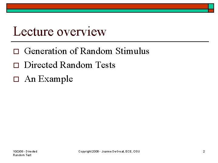Lecture overview o o o Generation of Random Stimulus Directed Random Tests An Example
