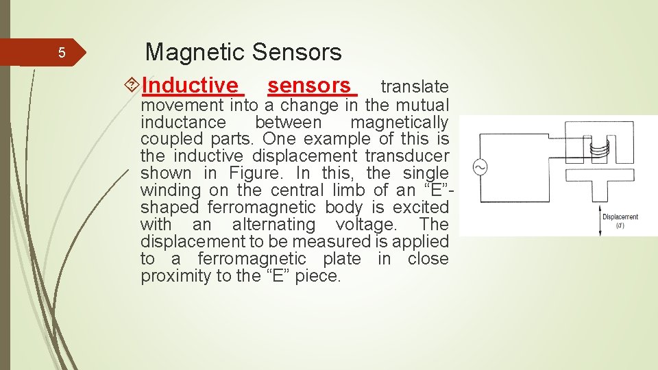 5 Magnetic Sensors Inductive sensors translate movement into a change in the mutual inductance