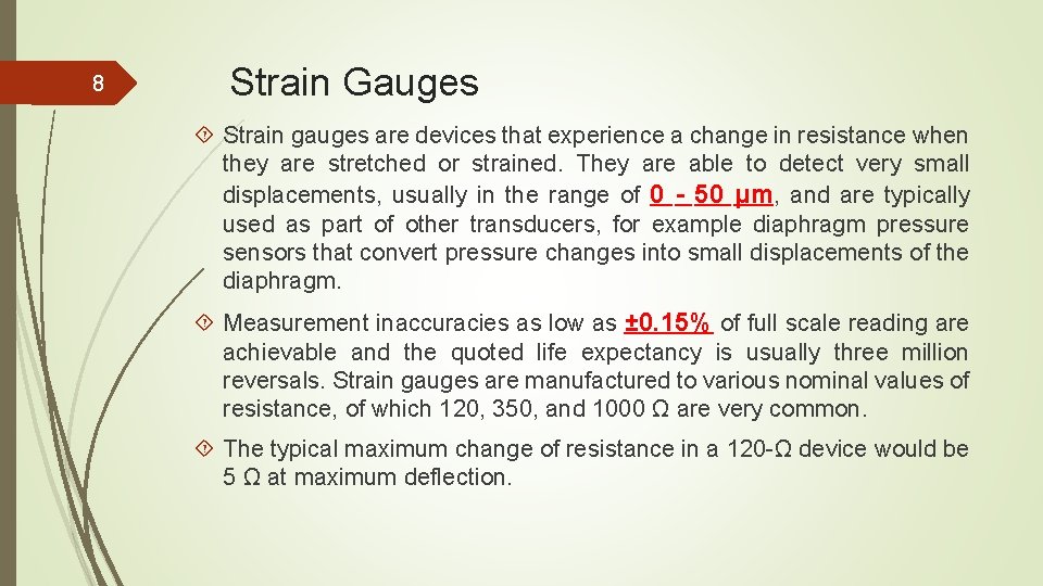 8 Strain Gauges Strain gauges are devices that experience a change in resistance when