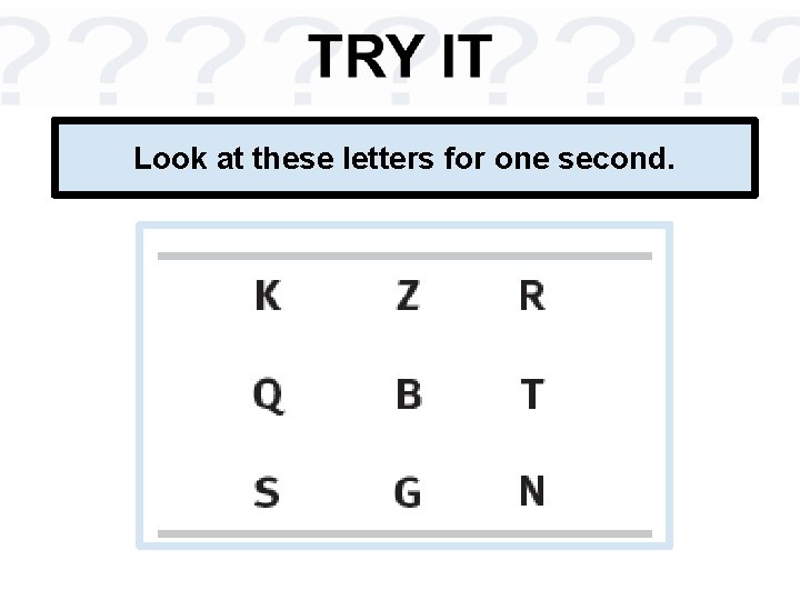 Look at these letters for one second. 