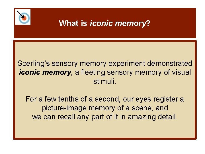 What is iconic memory? Sperling’s sensory memory experiment demonstrated iconic memory, a fleeting sensory