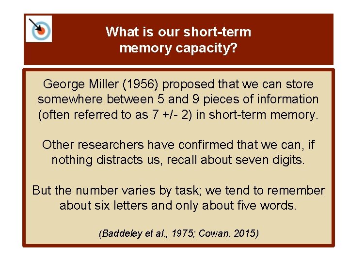 What is our short-term memory capacity? George Miller (1956) proposed that we can store