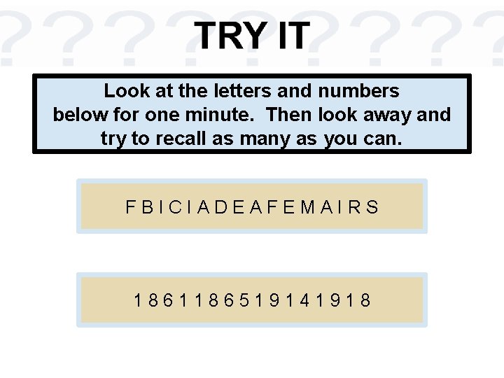 Look at the letters and numbers below for one minute. Then look away and