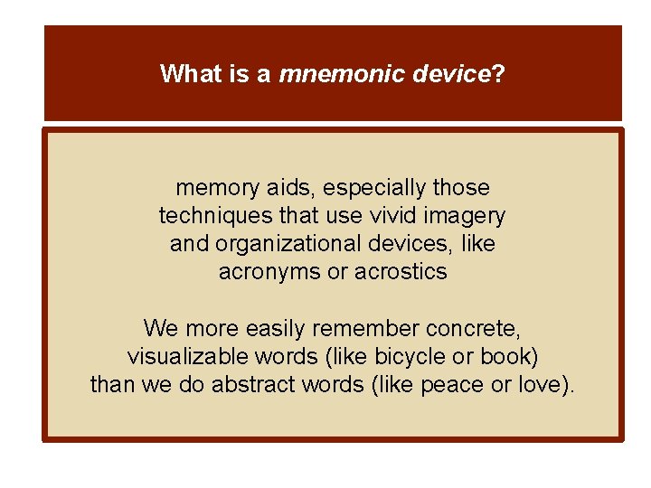 What is a mnemonic device? memory aids, especially those techniques that use vivid imagery