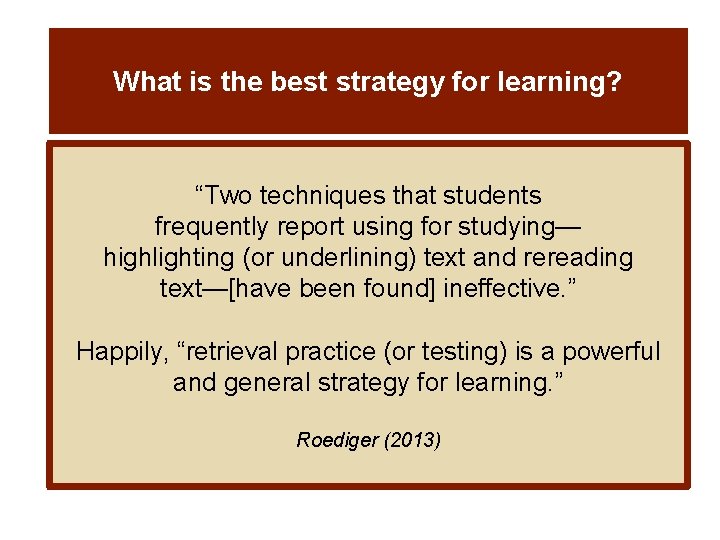 What is the best strategy for learning? “Two techniques that students frequently report using