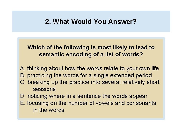 2. What Would You Answer? Which of the following is most likely to lead