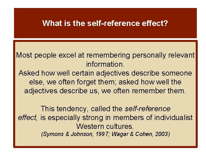 What is the self-reference effect? Most people excel at remembering personally relevant information. Asked