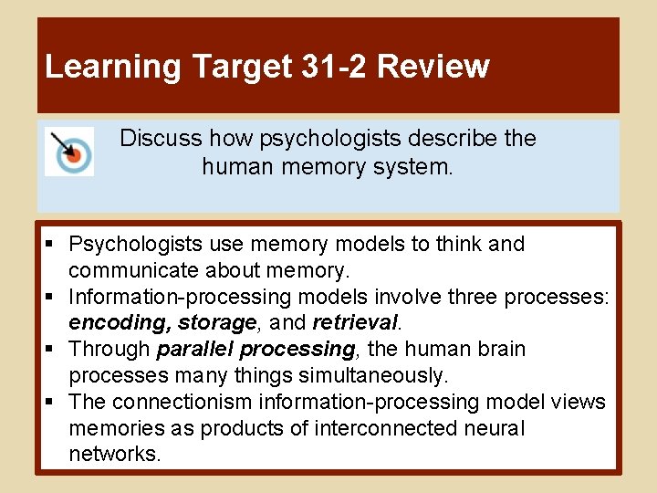 Learning Target 31 -2 Review Discuss how psychologists describe the human memory system. §