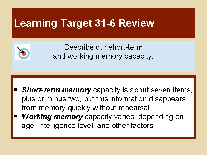 Learning Target 31 -6 Review Describe our short-term and working memory capacity. § Short-term