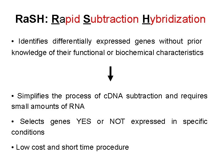 Ra. SH: Rapid Subtraction Hybridization • Identifies differentially expressed genes without prior knowledge of