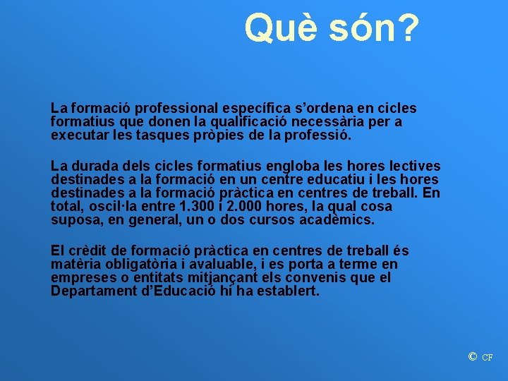 Què són? La formació professional específica s’ordena en cicles formatius que donen la qualificació
