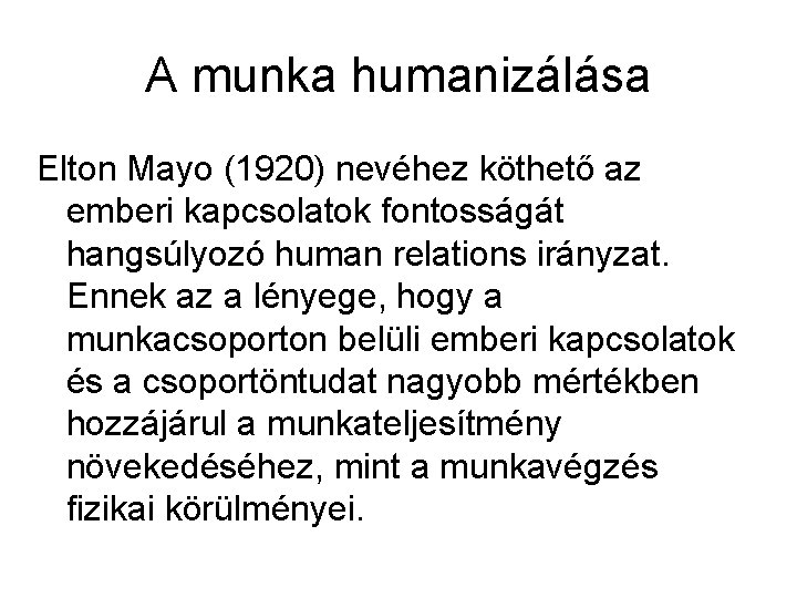 A munka humanizálása Elton Mayo (1920) nevéhez köthető az emberi kapcsolatok fontosságát hangsúlyozó human